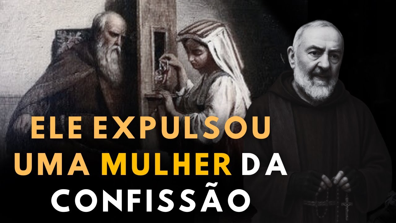 O MOTIVO QUE FEZ PADRE PIO EXPULSAR UMA MULHER DO CONFESSIONÁRIO