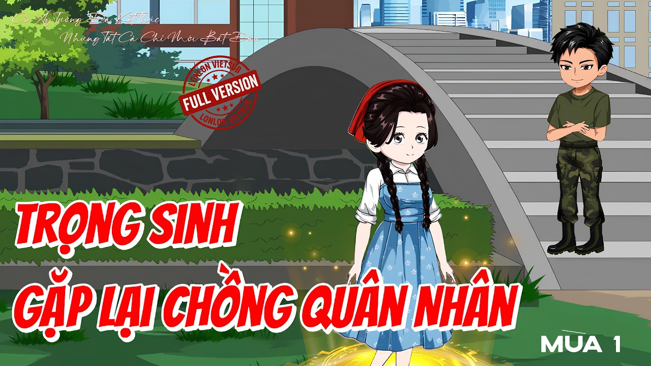 [FULL VERSION 1] Trọng Sinh Gặp Lại Chồng Quân Nhân │ LonLon Vietsub