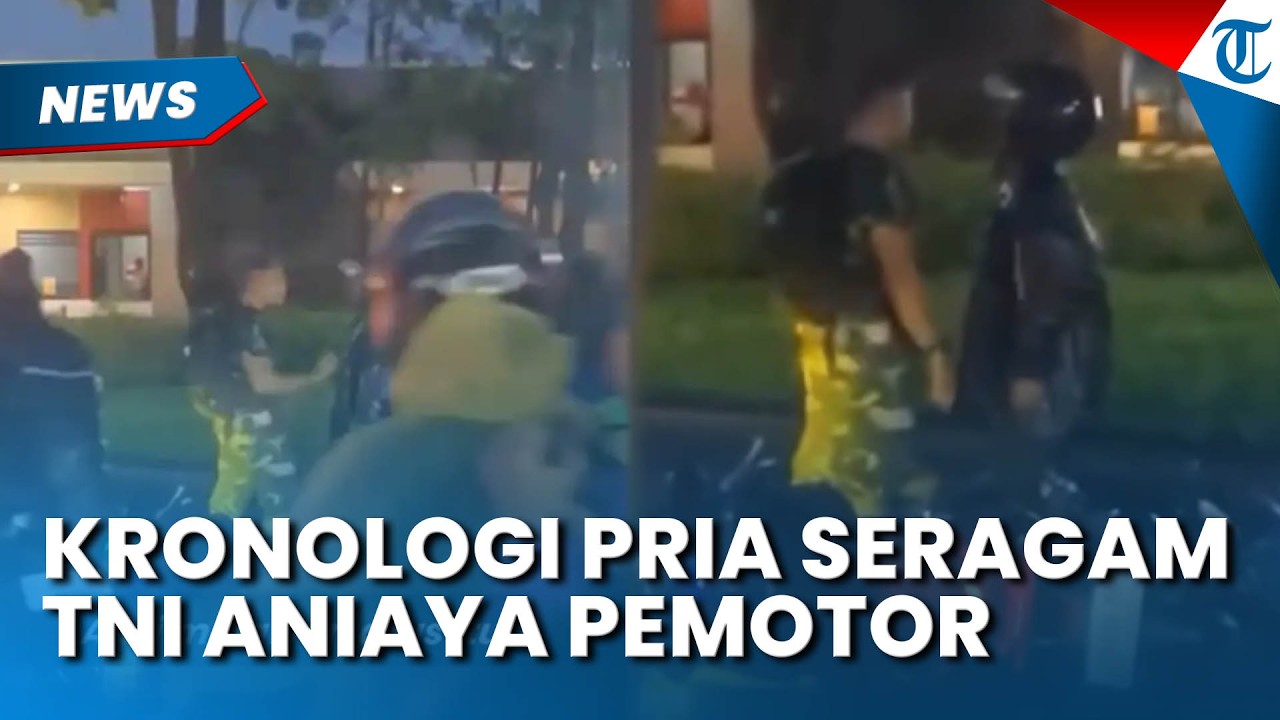 KRONOLOGI Pria Berseragam TNI Aniaya Pemotor, Keduanya Ternyata sempat Bersenggolan
