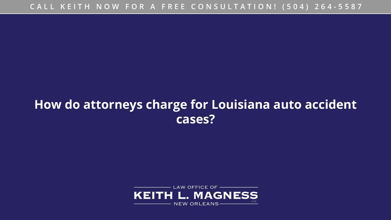 How do attorneys charge for Louisiana auto accident cases?