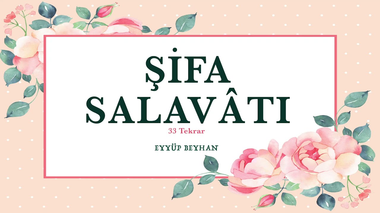 Şifa Salav&acirc;tı (33 Tekrar) Eyy&uuml;p Beyhan