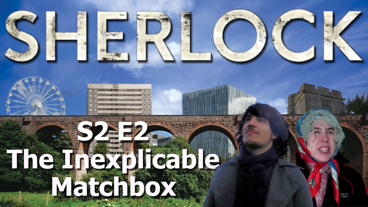 Ohmydinosare Sherlock: S2E2 - The Inexplicable Matchbox