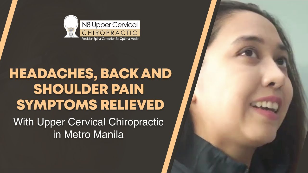 HEADACHES, BACK AND SHOULDER PAIN SYMPTOMS RELIEVED WITH UPPER CERVICAL CHIROPRACTIC IN METRO MANILA