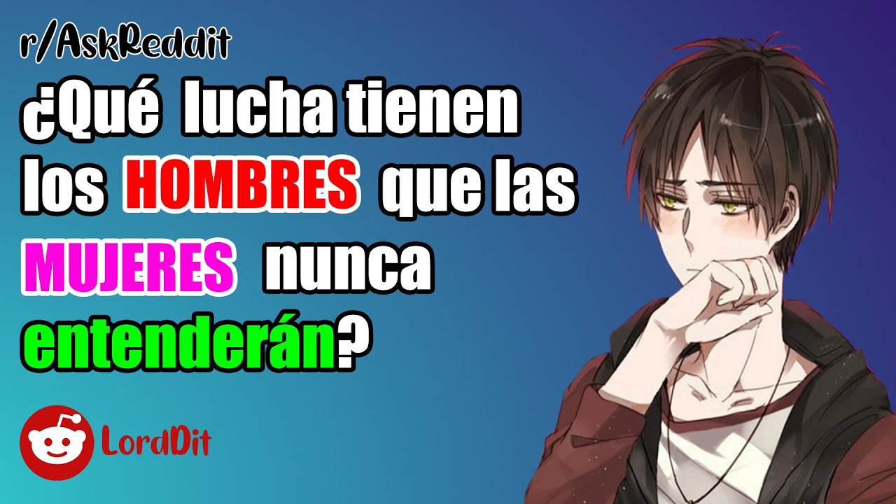 ¿Qué lucha tienen los hombres que las mujeres nunca entenderán? - Preguntas LordDit
