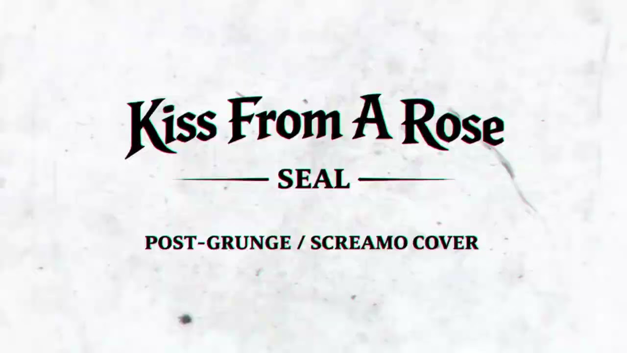 Kiss From A Rose by Seal (Post-Grunge and Screamo Cover)