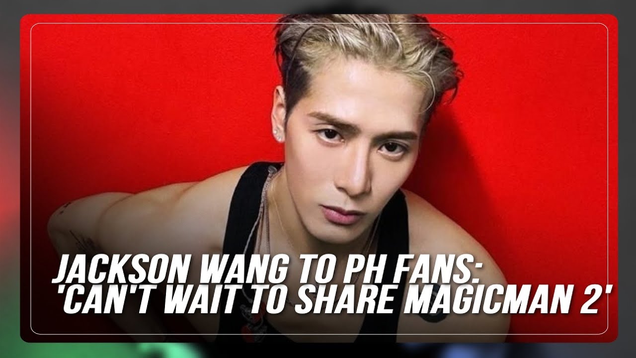 Jackson Wang to PH fans: 'Can't wait to share Magicman 2' | ABS-CBN News