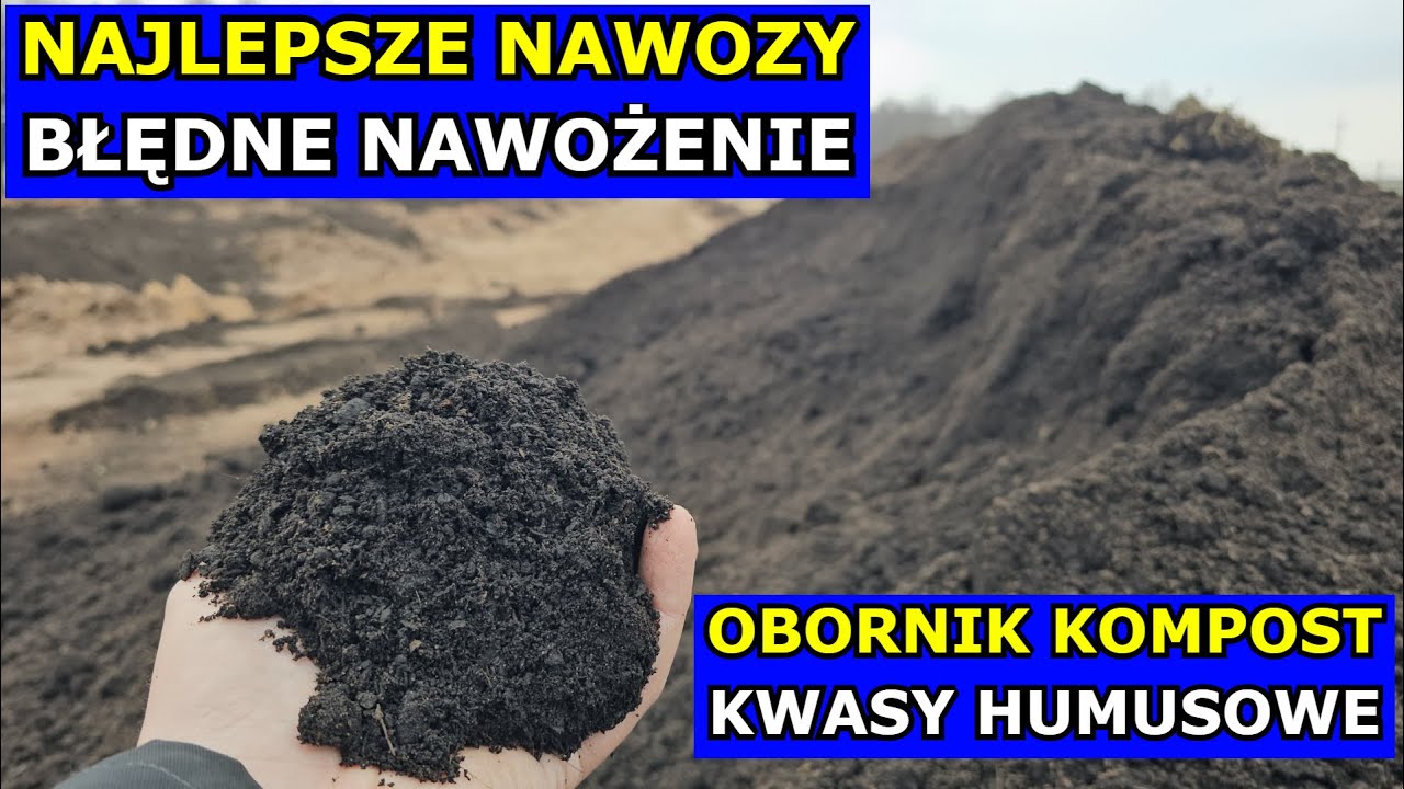 Najlepsze Nawozy do Gleby i Błędne Nawożenie. Obornik, Kompost, Kwasy Humusowe, Przygotowanie Gleby.