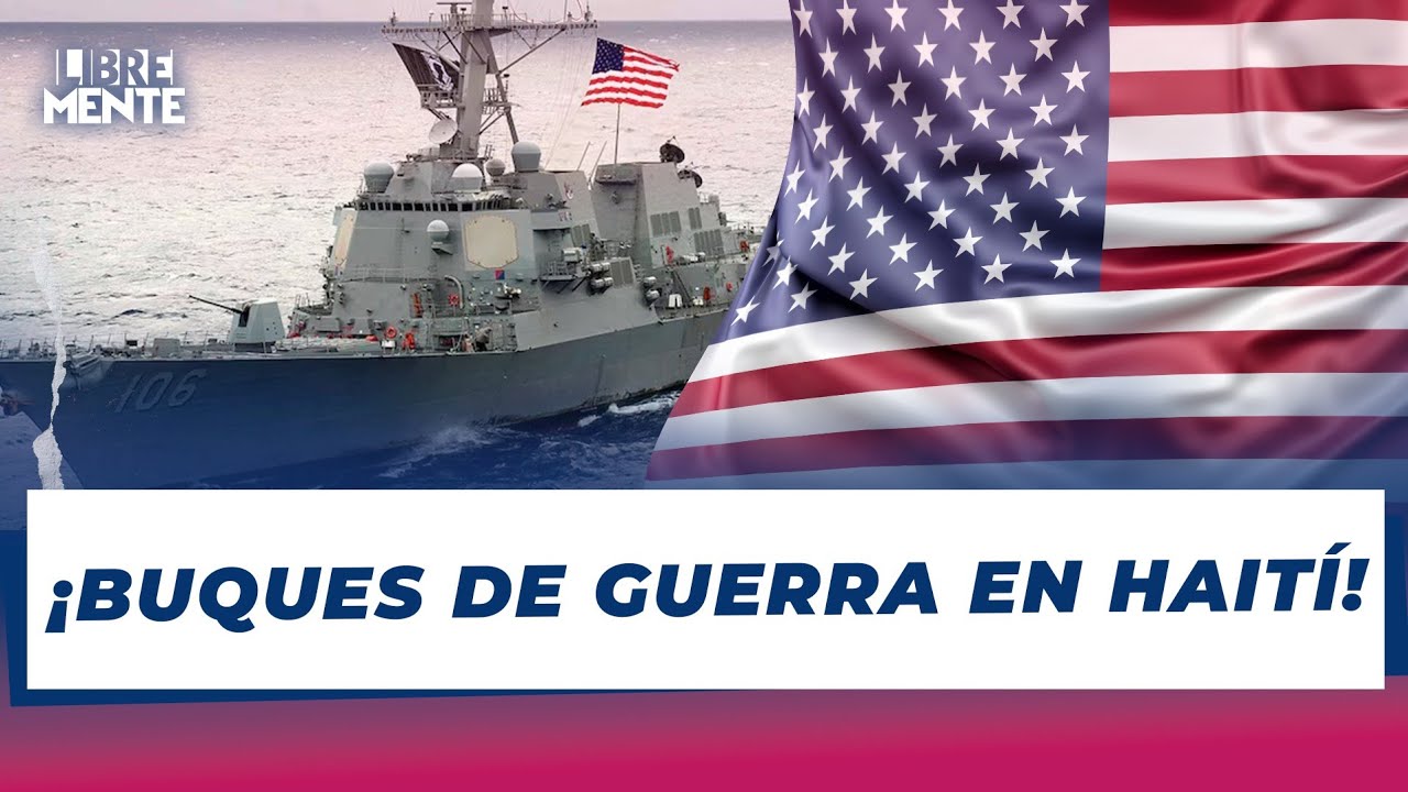 Alerta Máxima: EE.UU. despliega buques de guerra en Haití.