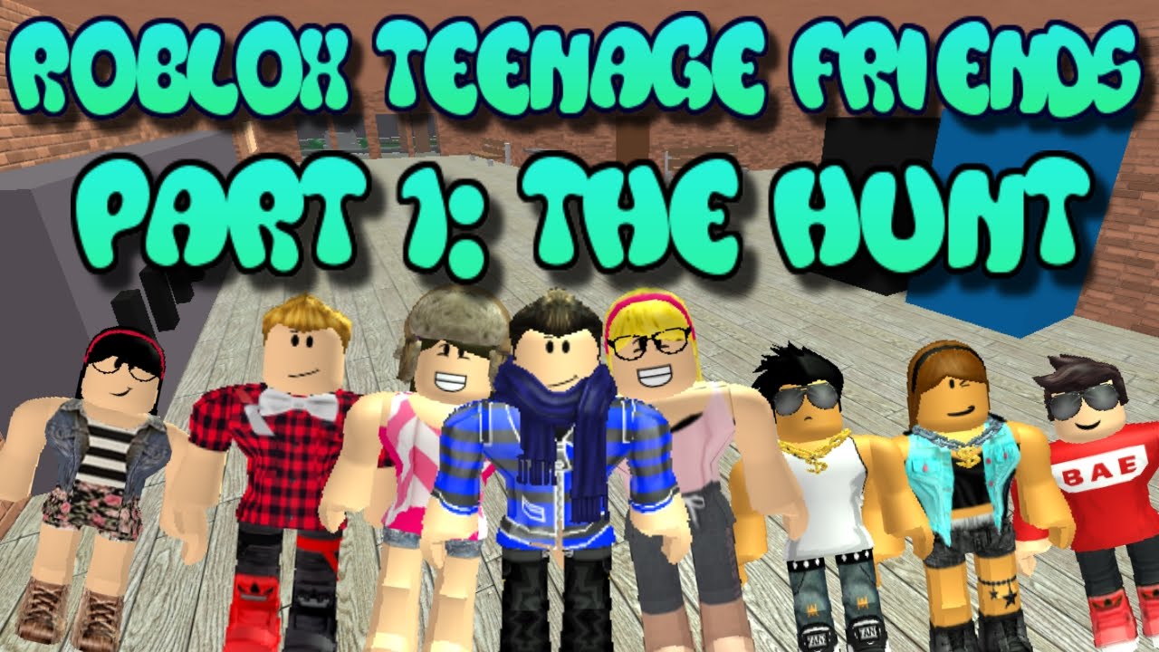 Roblox Teenage Friends Part 1 - The Hunt