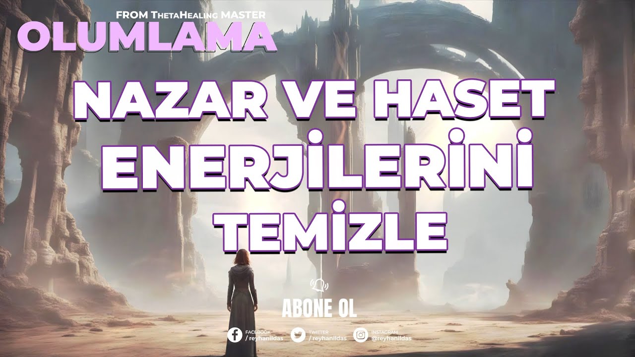 Nazar ve Haset Enerjilerini Temizleyen Güçlü Olumlamalar / Reyhan İldaş