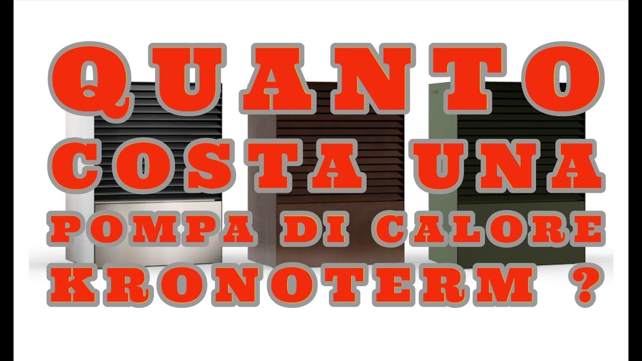 QUANTO COSTA VERAMENTE UNA POMPA DI CALORE KRONOTERM?