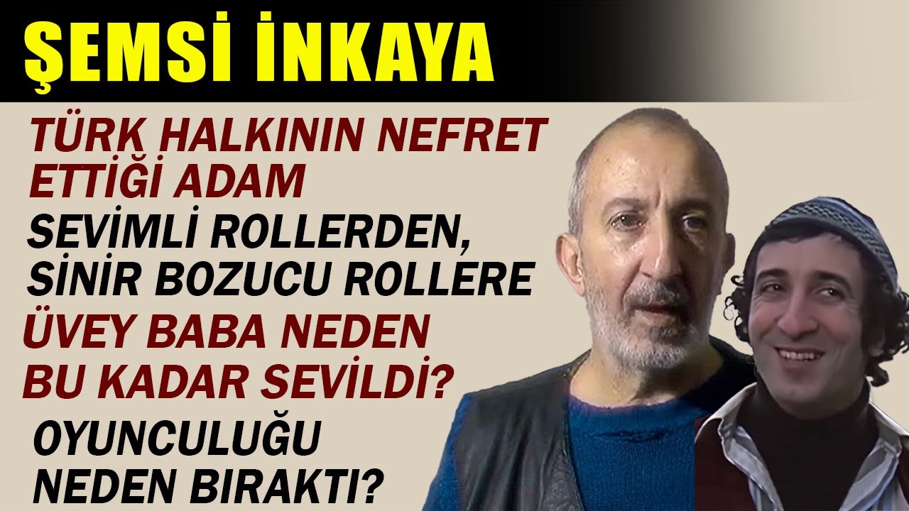 ŞEMSİ İNKAYA: ÜVEY BABA EFSANESİNİ YARATAN ADAM...