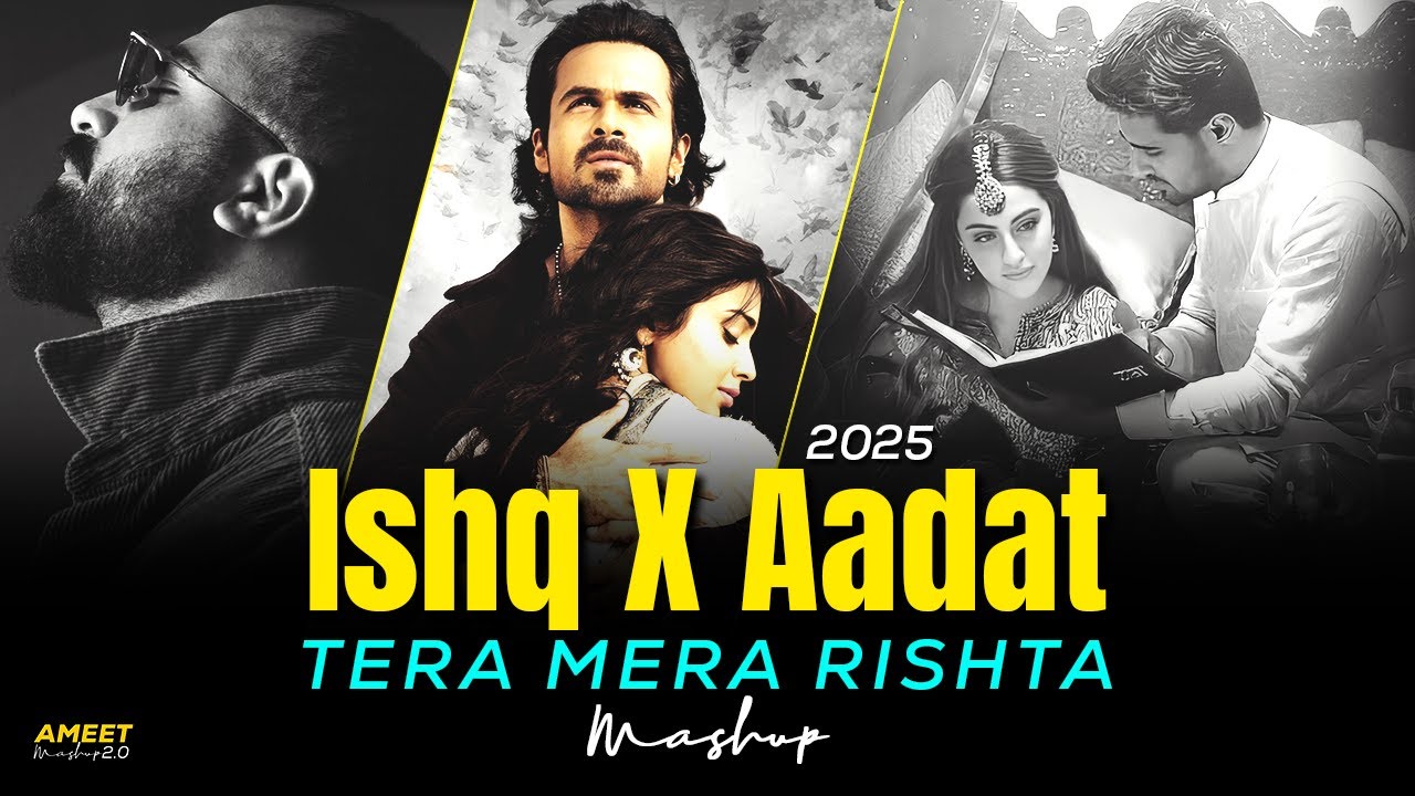 Ishq X Aadat X Tera Mera Rishta Mashup | Faheem Abdullah | Awarapan |Mustafa Zahid |Lofi Mashup 2025
