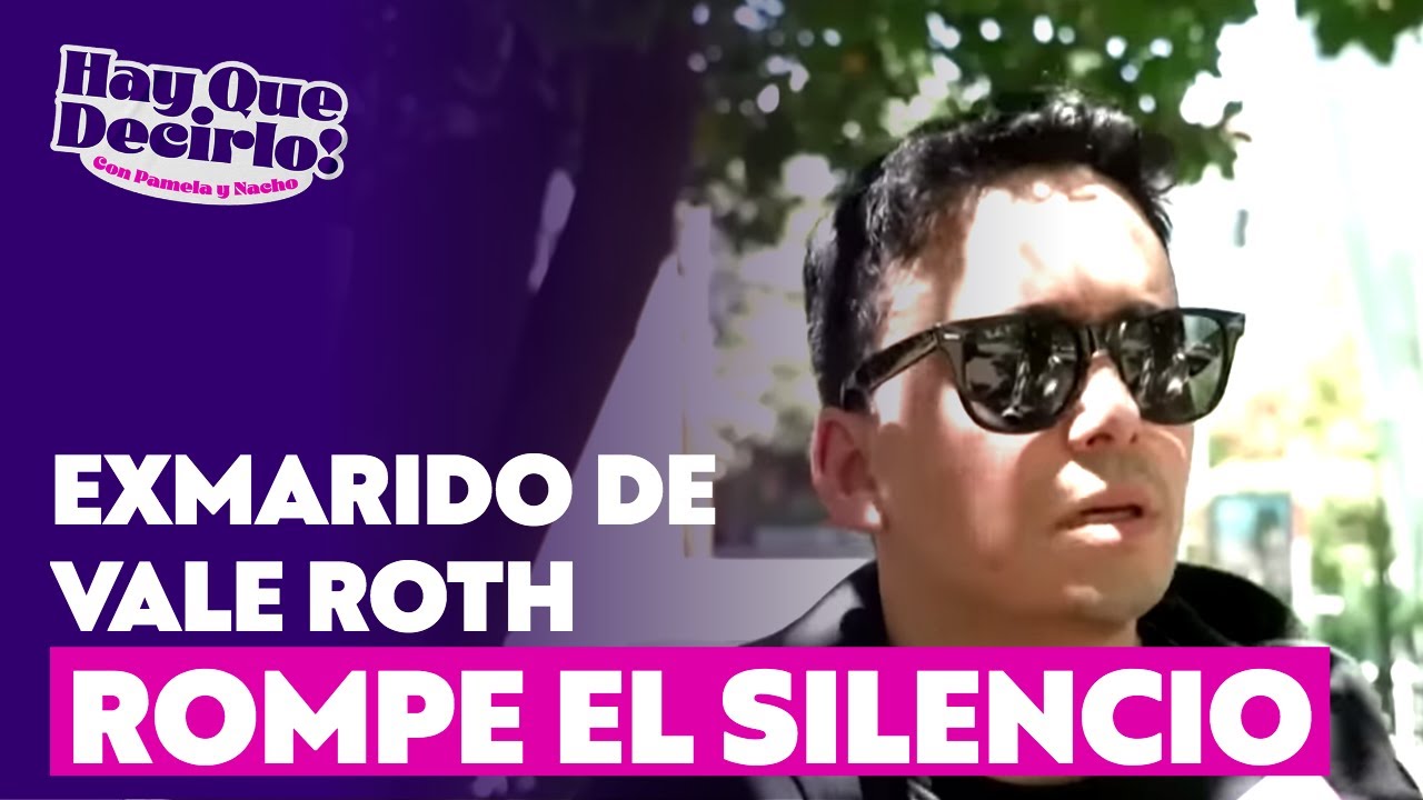 ¡Exclusivo! Ex de Vale Roth rompe el silencio sobre las razones de su separación | Hay Que Decirlo