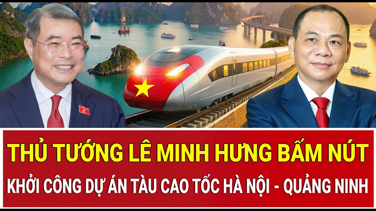 Thủ tướng L&ecirc; Minh Hưng bấm n&uacute;t khởi c&ocirc;ng đường sắt tốc độ cao H&agrave; Nội - Quảng Ninh của Vingroup