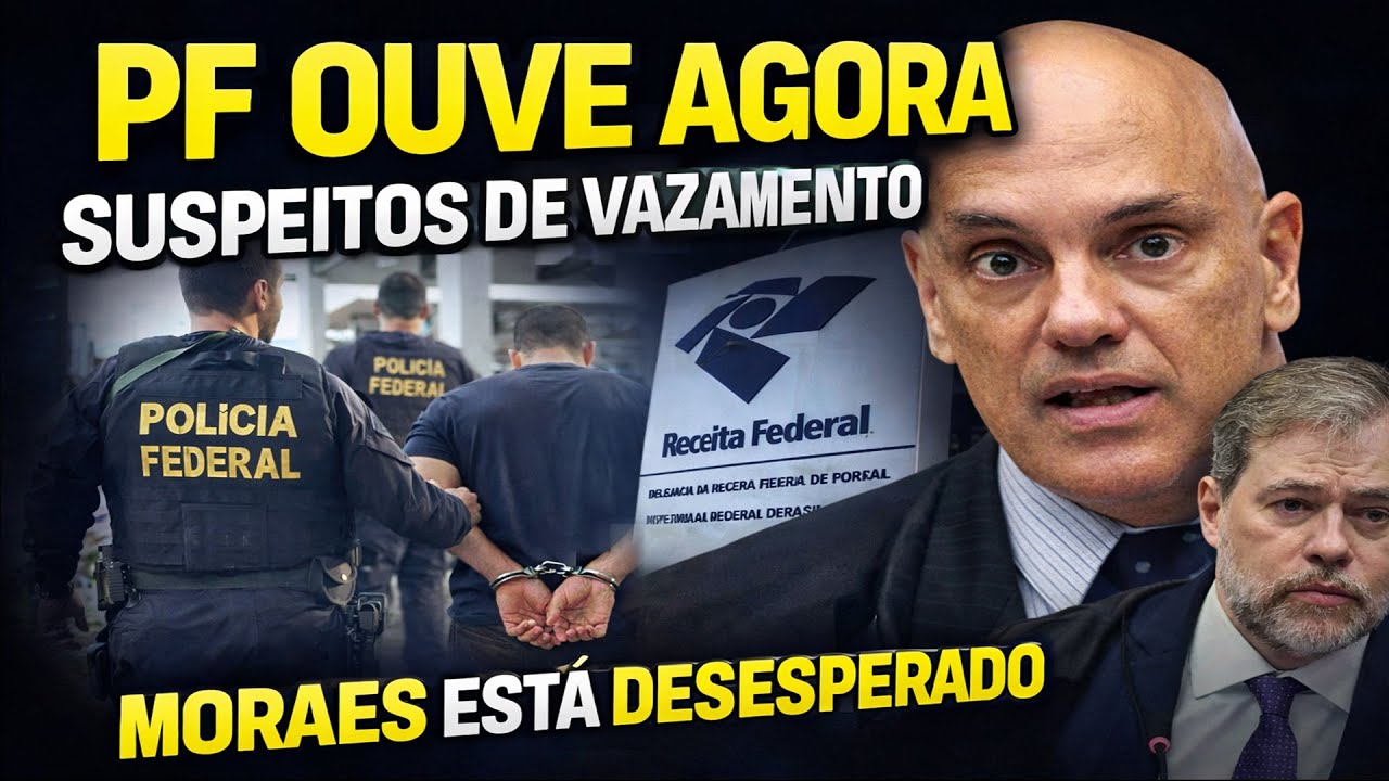 MORAES DESESPERADO - PF OUVE AGORA SUSPEITOS VAZAMENTO DADOS