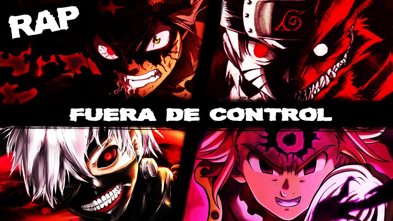 🔥FUERA DE CONTROL🔥 (MELIODAS, ASTA, KANEKI & NARUTO) || ENFADOS DEL ANIME RAP AMV || Proii Ft. Akino