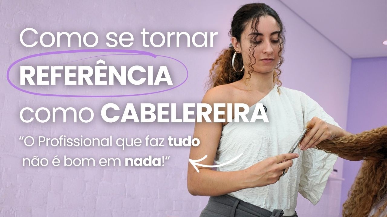 Quer se tornar REFERÊNCIA como Cabeleireira? Pare de tentar fazer TUDO