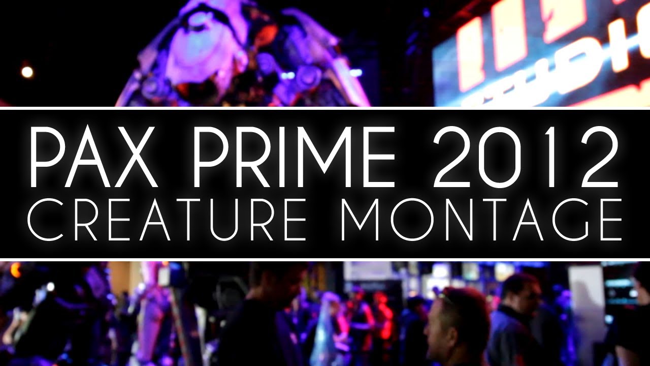 Pax Prime 2012 - Creature Montage