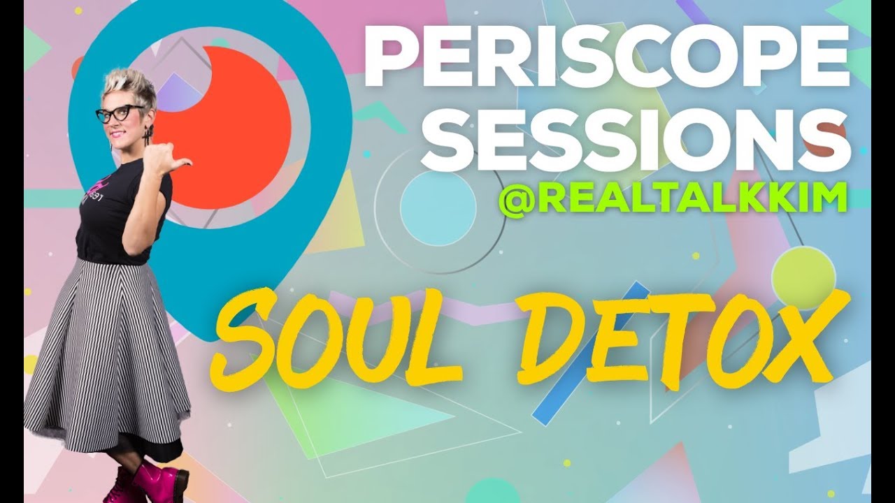 SOUL DETOX - Periscope Sessions