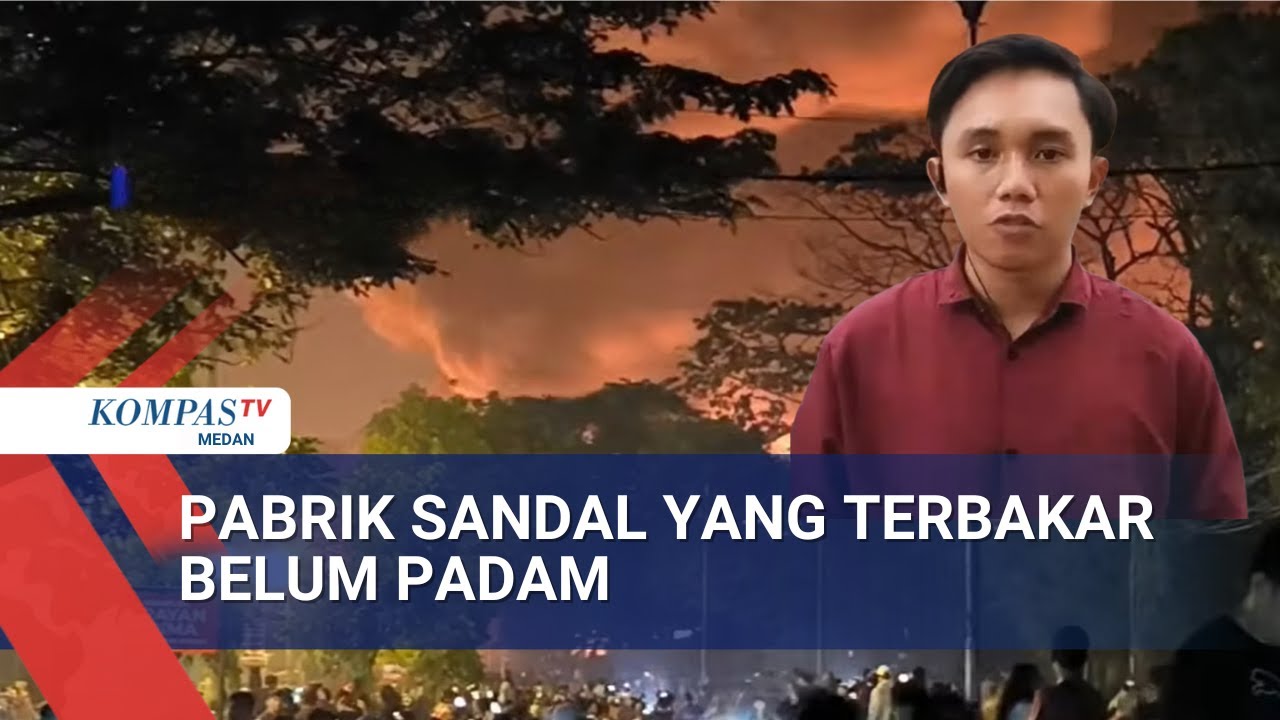 Suasana Terkini Kebakaran Pabrik Sandal di Medan