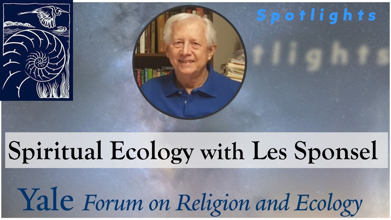 Spotlights, 5.3, Spiritual Ecology with Les Sponsel