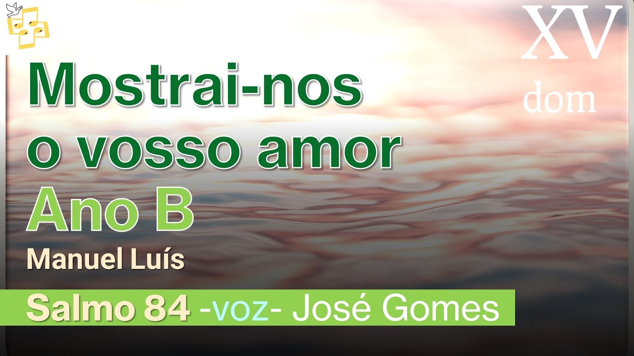🎼Salmo 15dom comum- Mostrai-nos o vosso amor - Manuel Luís cantado por José Gomes