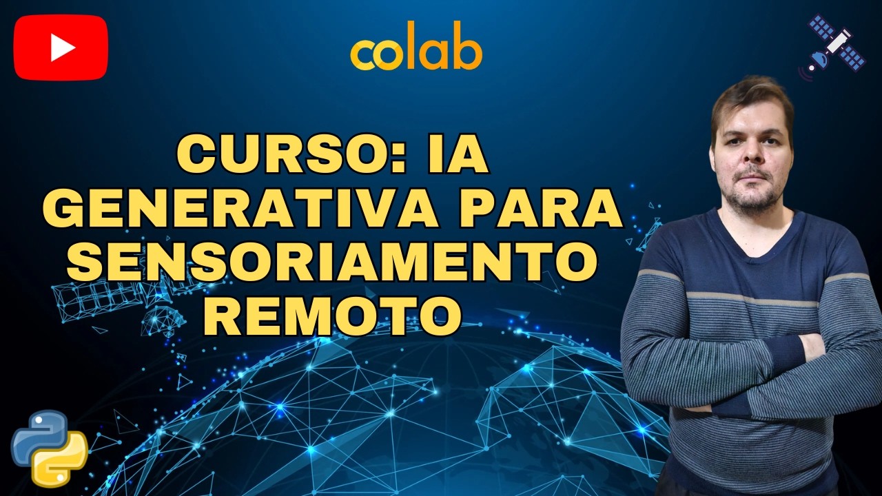 Apresentação do Curso: IA Generativa para Sensoriamento Remoto