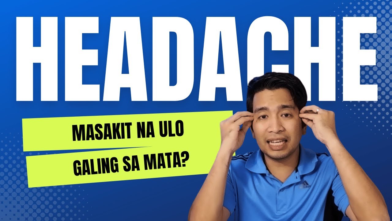 MASAKIT NA ULO? PROBLEMA BA SA MATA?