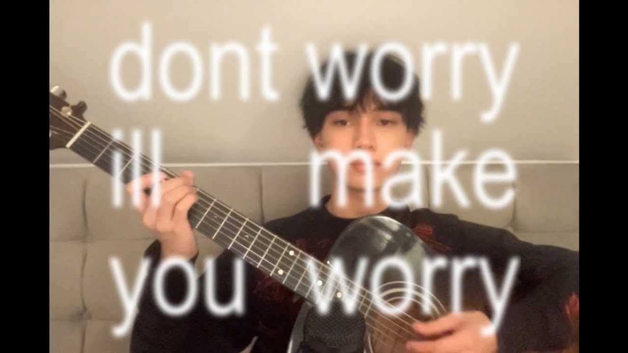 dont worry ill make you worry