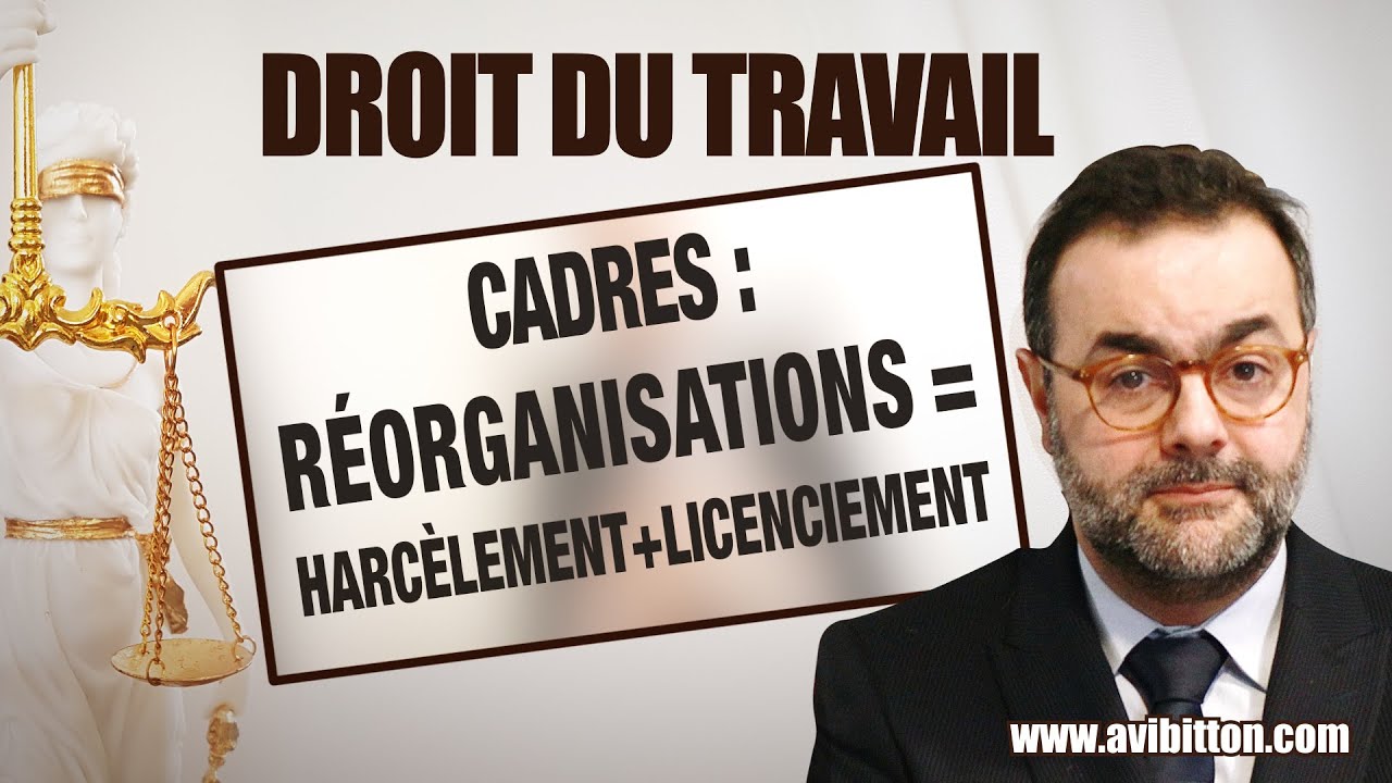 Cadres : R&eacute;organisation = Harc&egrave;lement + Licenciement - Maitre Avi Bitton, Avocat