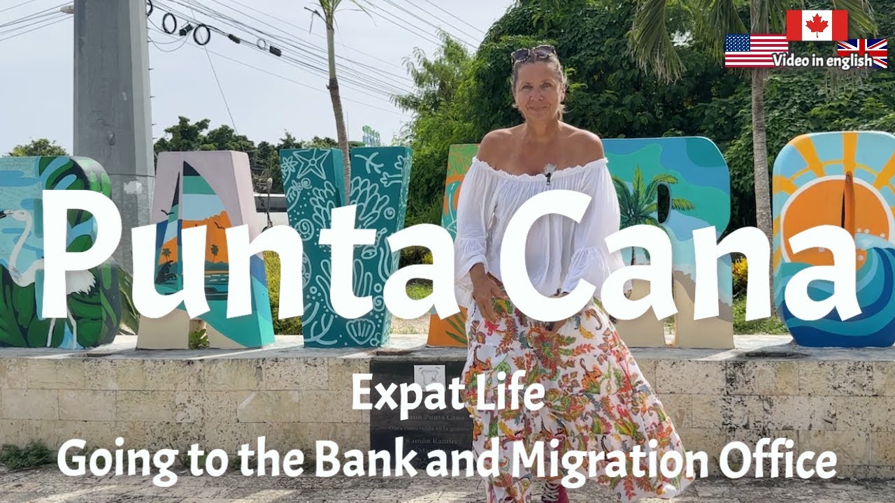 Expat life Dominican Republic,  Bank account and Migration Office Punta Cana