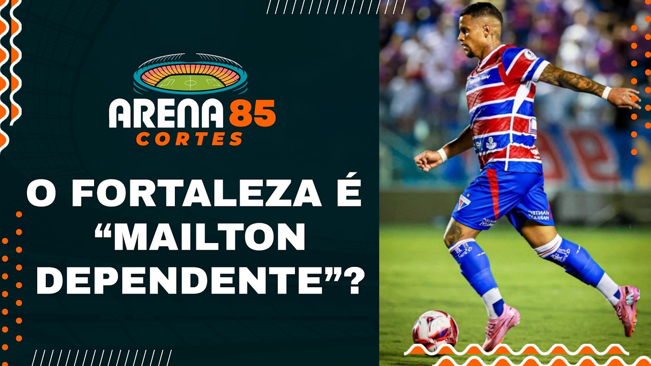 CORTES DO ARENA - O FORTALEZA É MAILTON DEPENDENTE? OS NÚMEROS DO LATERAL DO LEÃO NA TEMPORADA.