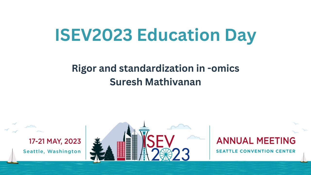 ISEV2023 Education Day: Rigor and standardization in -omics - Suresh Mathivanan