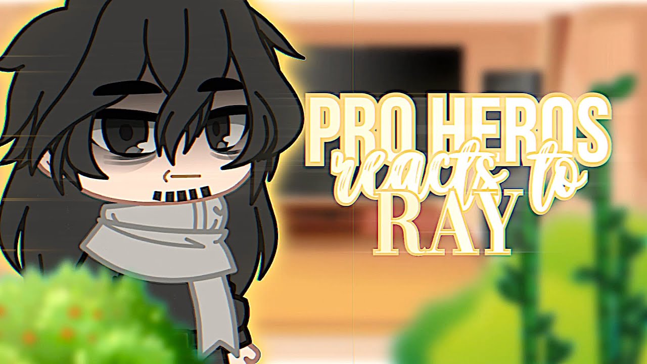 Pro Heros React To Ray | Gacha Club