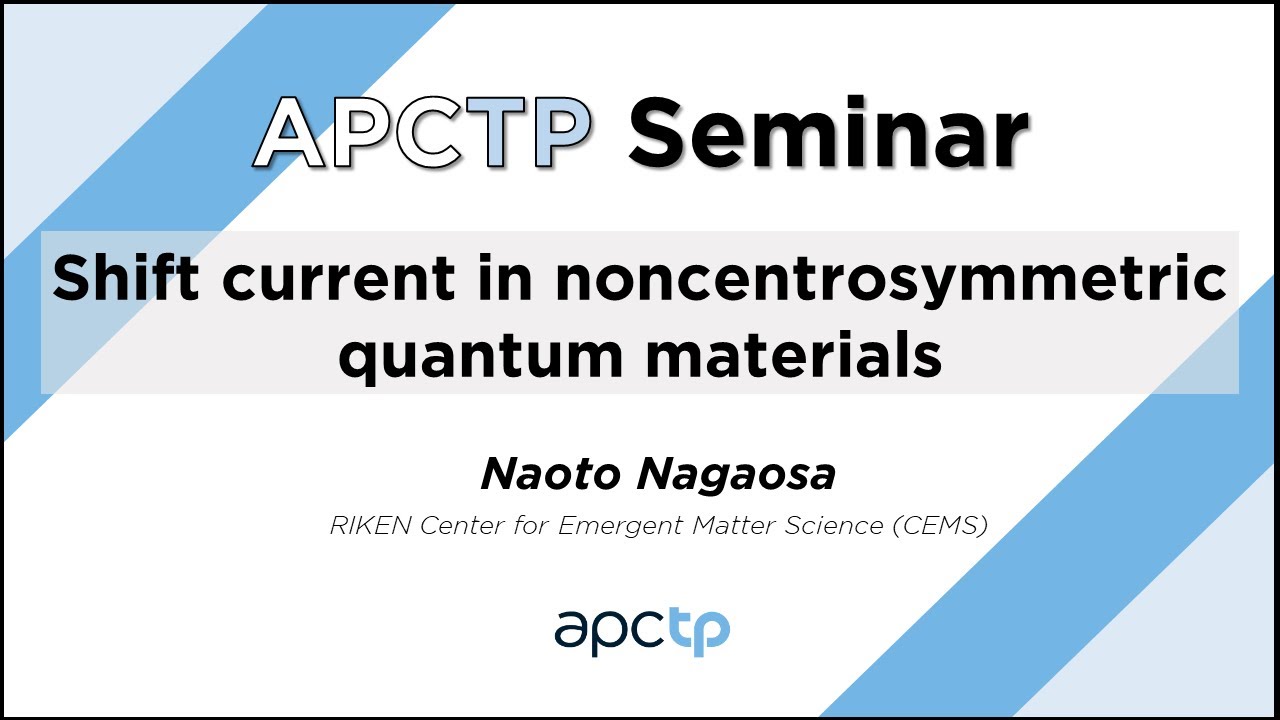 [APCTP Seminar] Shift current in noncentrosymmetric quantum materials | Prof. Naoto Nagaosa