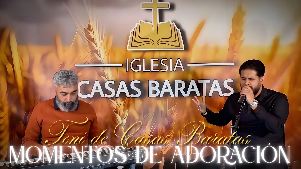 TONI DE CASAS BARATAS | Momentos de adoración | Iglesia Casas Baratas 