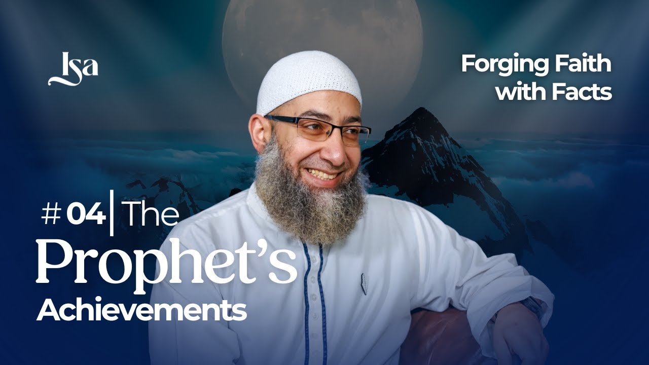 Ep4: The Prophet's ﷺ Accomplishments | Forging Faith With Facts | Sh Mohammad Elshinawy