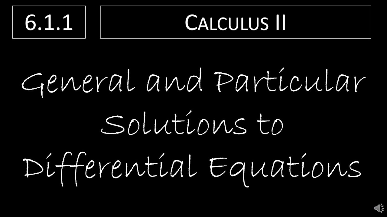 Calculus II - 6.1.1 General and Particular Solutions to Differential Equations