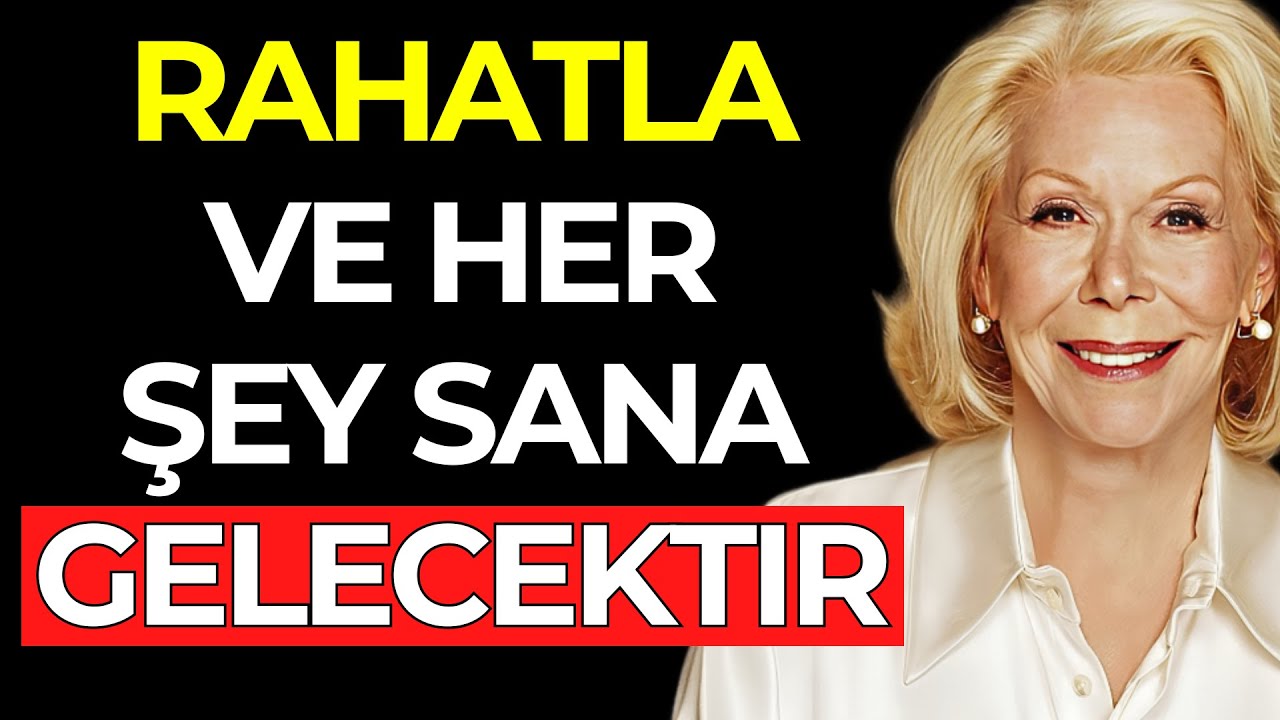 RAHATLA VE DİLEDİĞİN HER ŞEYİ TEZAHÜR ETTİRECEKSİN – Louise Hay