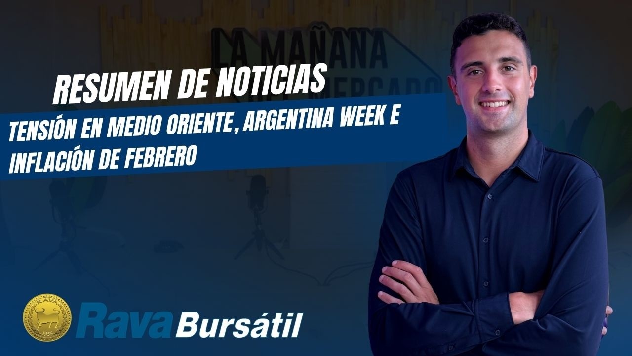 Tensión en Medio Oriente, Argentina Week e inflación de febrero