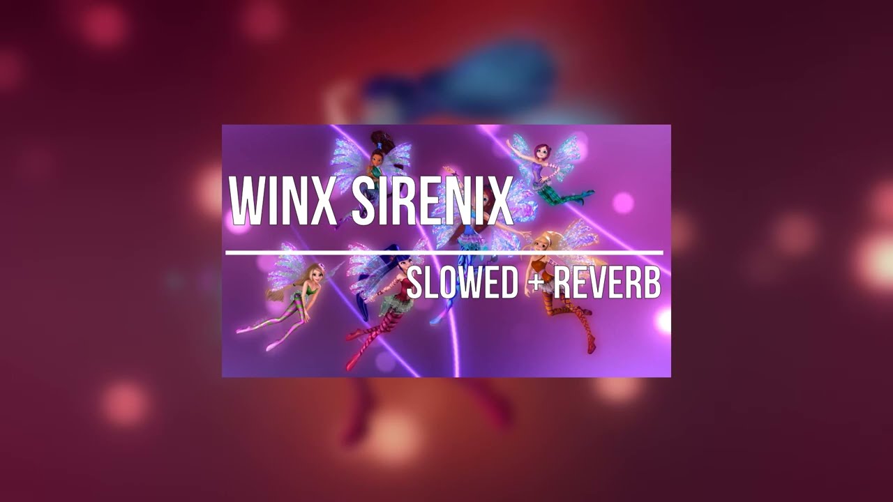 Winx Sirenix (slowed + reverb) ENG