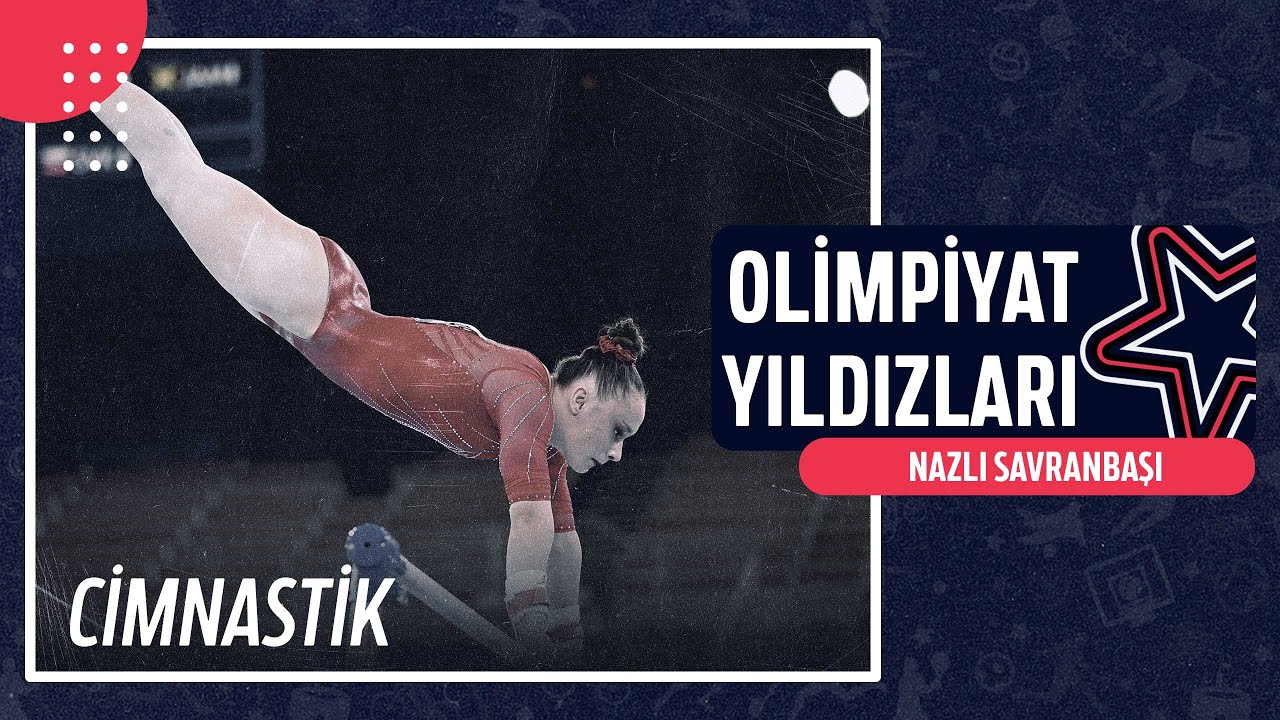 🤸‍♀️ Nazlı Savranbaşı - Cimnastik | Olimpiyat Yıldızları