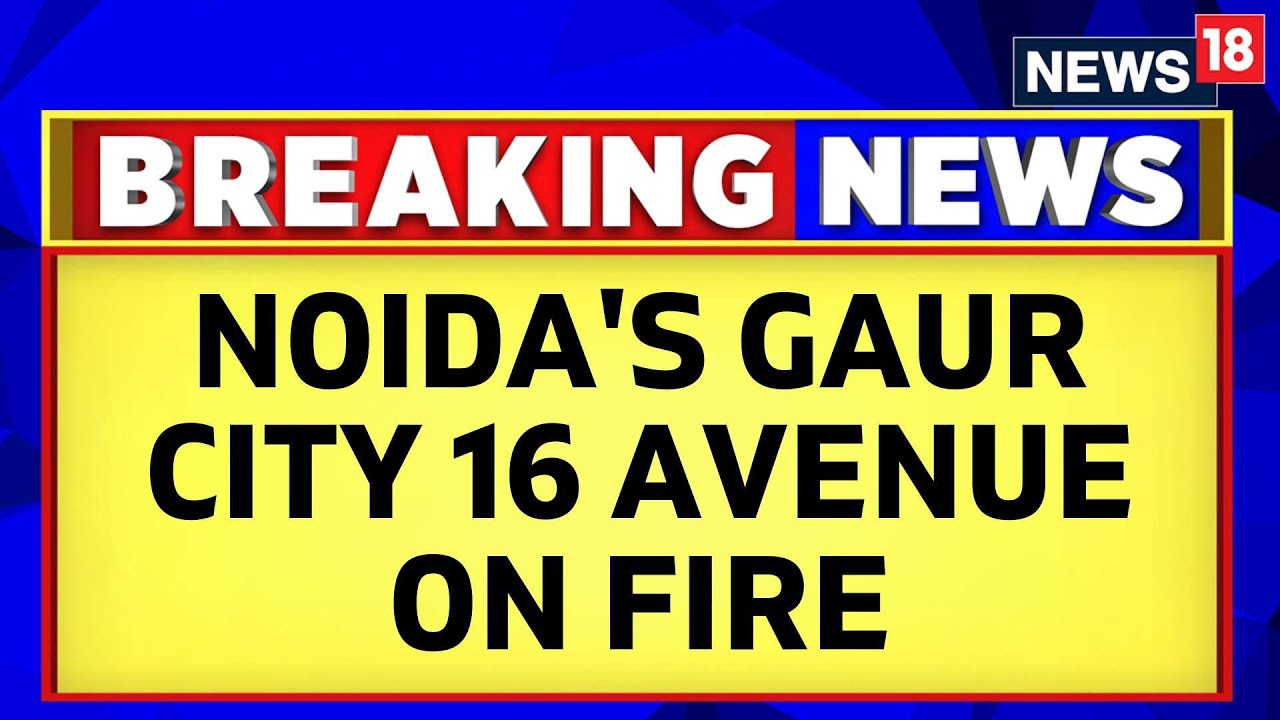 Noida News | Fire At Noida's Gaur City 16 Avenue; Fire Tenders Reach | Noida Fire News | Gaur City