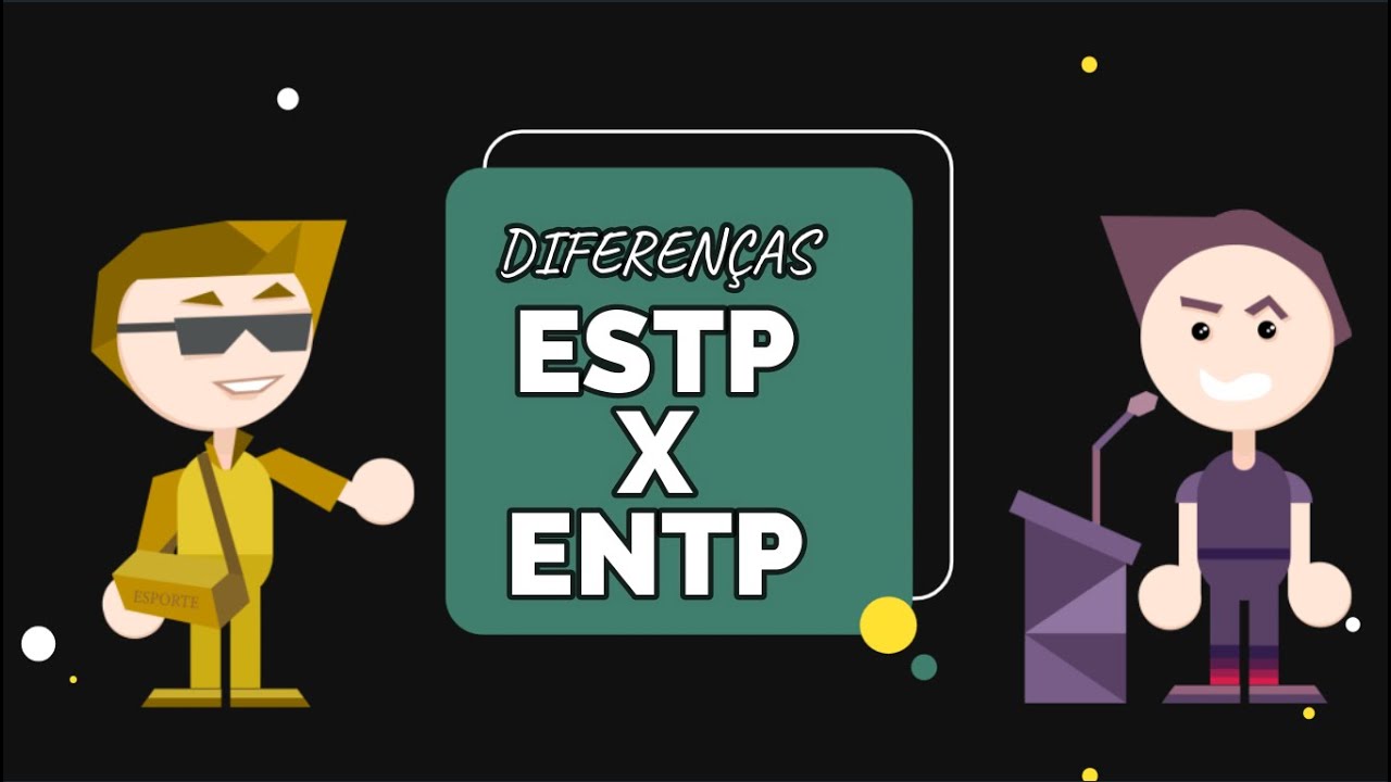 Diferença entre ESTP (o empresário) e ENTP (o inovador) [ MBTI - As 16 personalidades ]