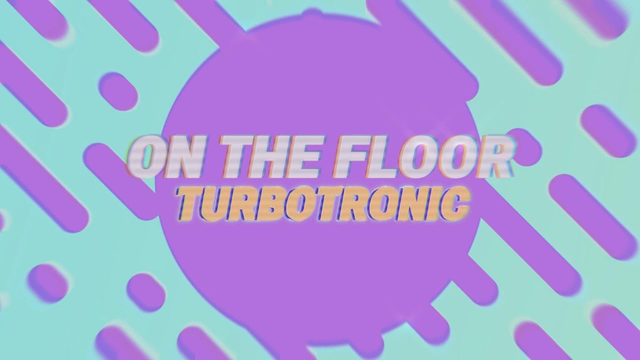 Turbotronic - On The Floor [Official Video Lyrics]