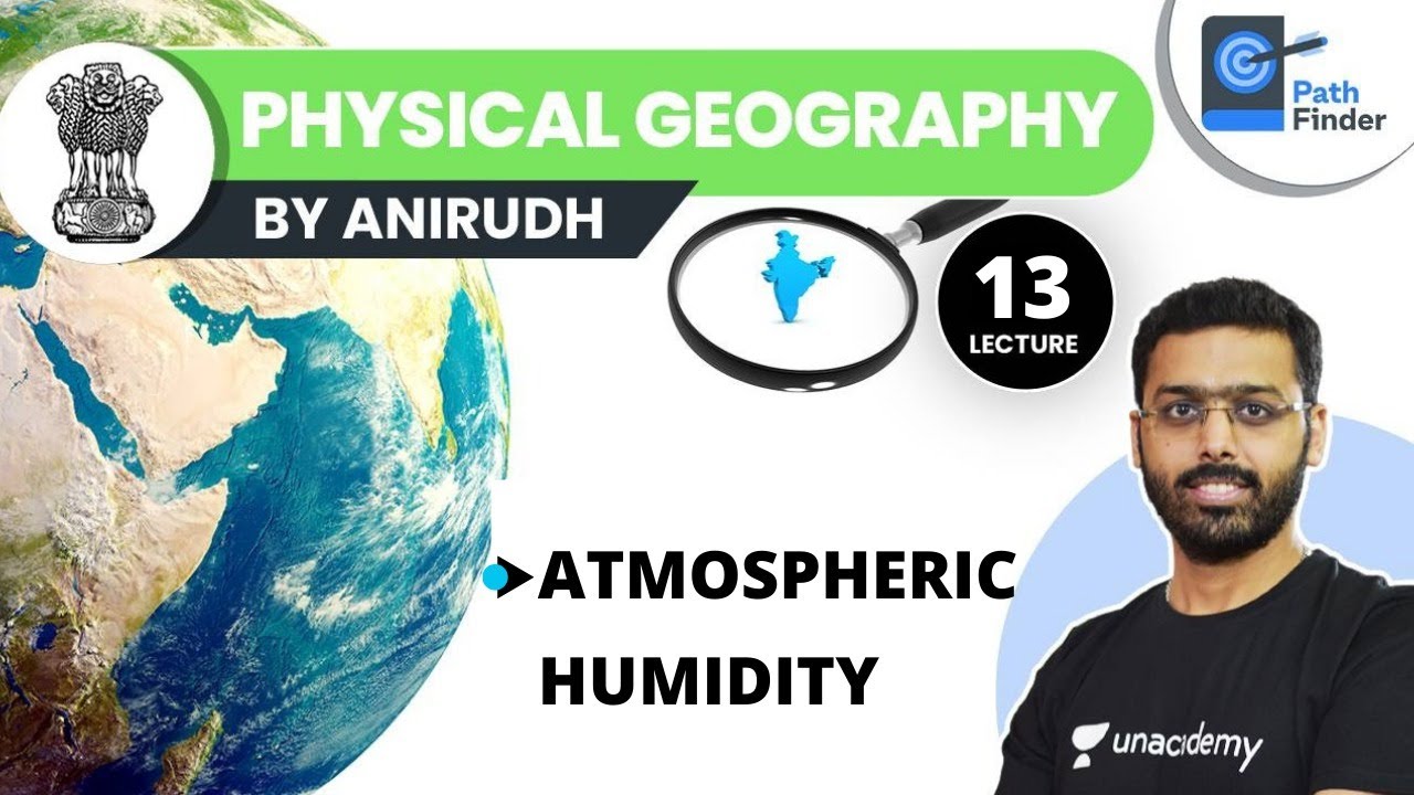 L13: Atmospheric Humidity | Physical Geography | UPSC CSE/IAS 2022/23 | Anirudh Aggarwal #geography