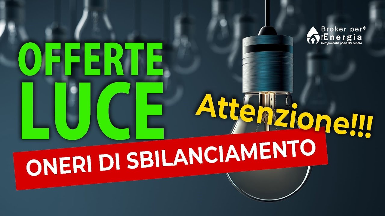 Offerte Luce: Oneri di Sbilanciamento, Attenzione!!!