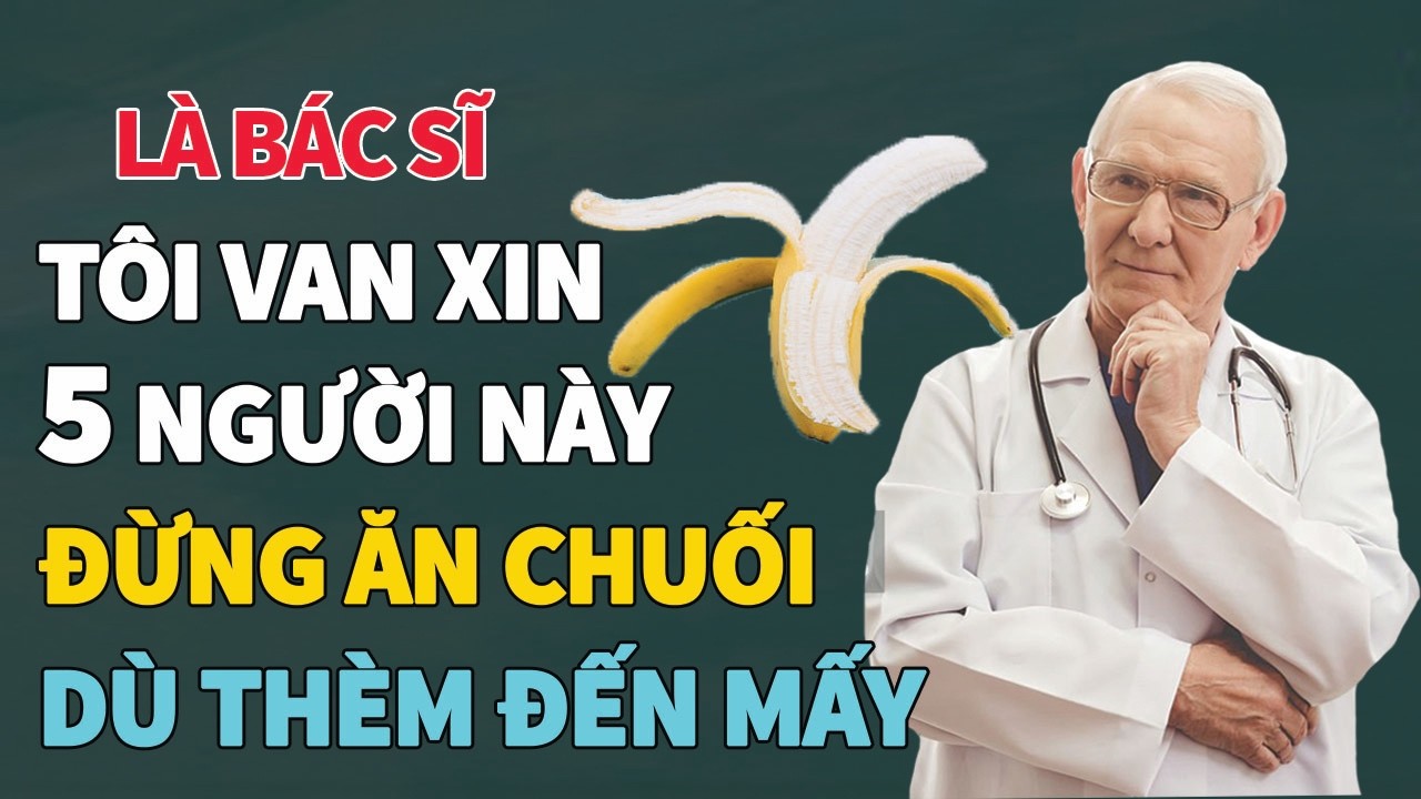 Để Sống Lâu Hơn 5 Người Này Xin Đừng Ăn Chuối!