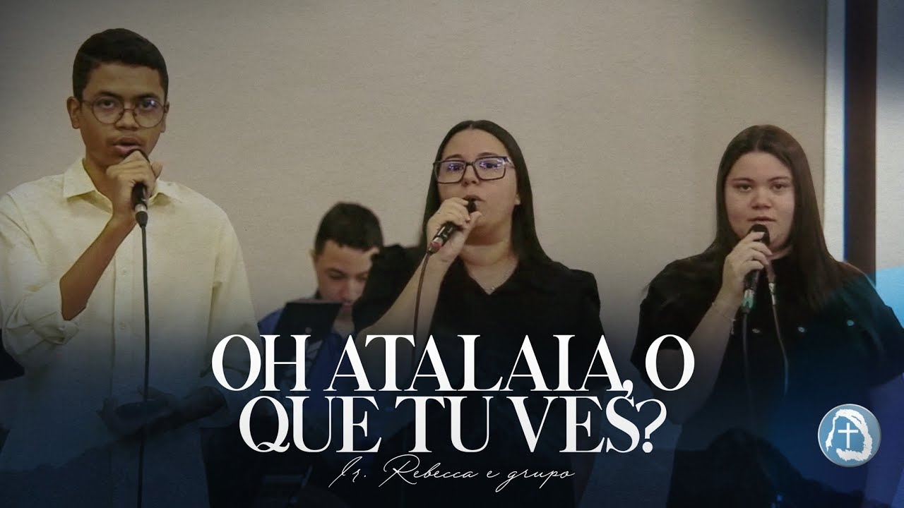 Oh Atalaia, o que tu vês? - Ir. Rebecca e grupo